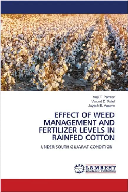 Effect of Weed Management and Fertilizer Levels in Rainfed Cotton by Parmar, Valji T.