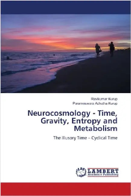 Neurocosmology - Time, Gravity, Entropy and Metabolism by Kurup, Ravikumar