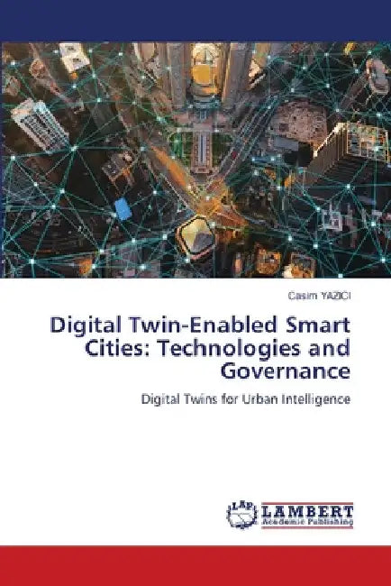 Digital Twin-Enabled Smart Cities: Technologies and Governance by Casim Yazici