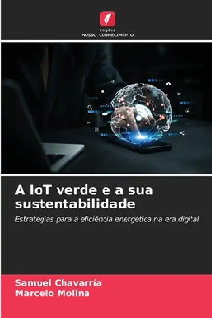 A IoT verde e a sua sustentabilidade by Samuel Chavarría, Marcelo Molina