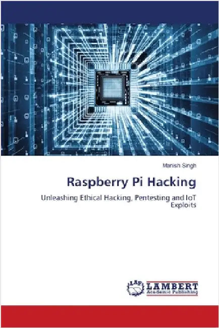 Raspberry Pi Hacking by Manish Singh
