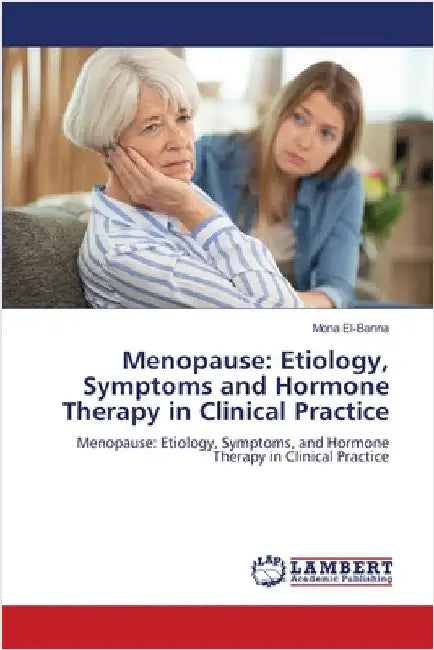 Menopause: Etiology, Symptoms and Hormone Therapy in Clinical Practice by El-Banna, Mona