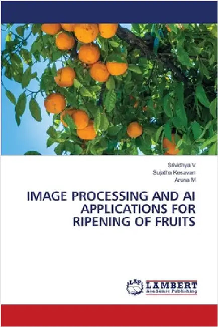 Image Processing and AI Applications for Ripening of Fruits by V, Srividhya