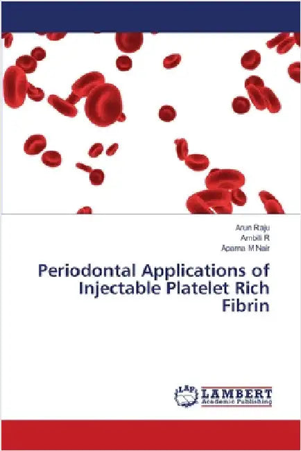 Periodontal Applications of Injectable Platelet Rich Fibrin by Raju, Arun