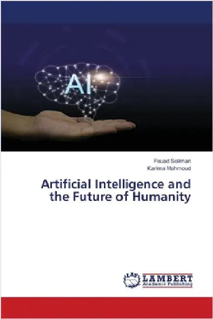 Artificial Intelligence and the Future of Humanity by Soliman, Fouad