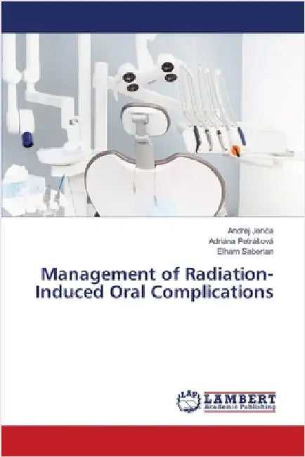 Management of Radiation-Induced Oral Complications by Jenča, Andrej