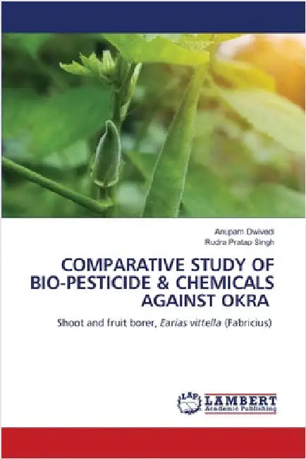 Comparative Study of Bio-Pesticide & Chemicals Against Okra by Dwivedi, Anupam