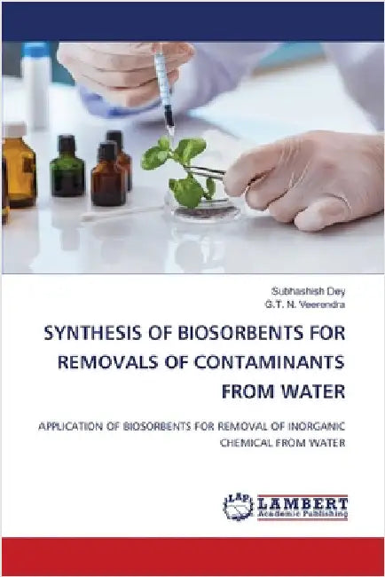 Synthesis of Biosorbents for Removals of Contaminants from Water by Subhashish Dey