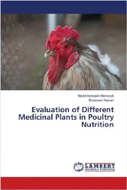 Evaluation of Different Medicinal Plants in Poultry Nutrition by Hosseini Mansoub, Navid
