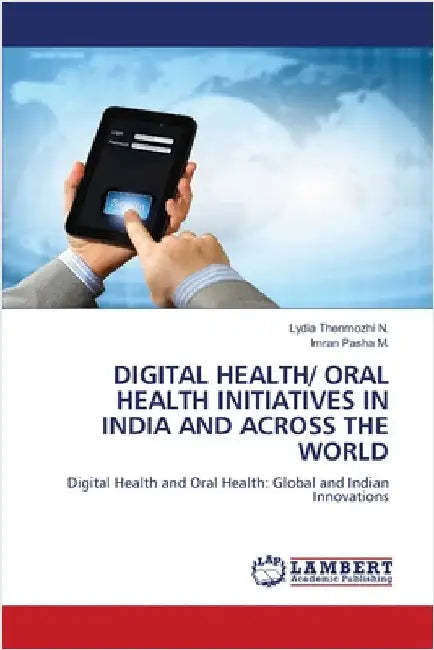 Digital Health/ Oral Health Initiatives in India and Across the World by Lydia Thenmozhi N