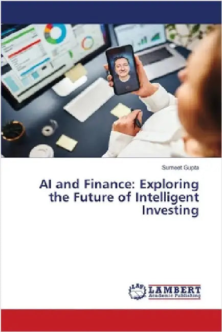 AI and Finance: Exploring the Future of Intelligent Investing by Gupta, Sumeet
