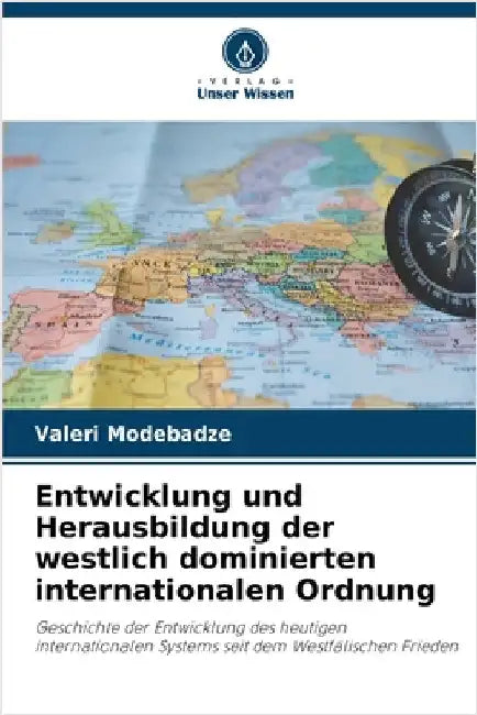 Entwicklung und Herausbildung der westlich dominierten internationalen Ordnung by Modebadze, Valeri