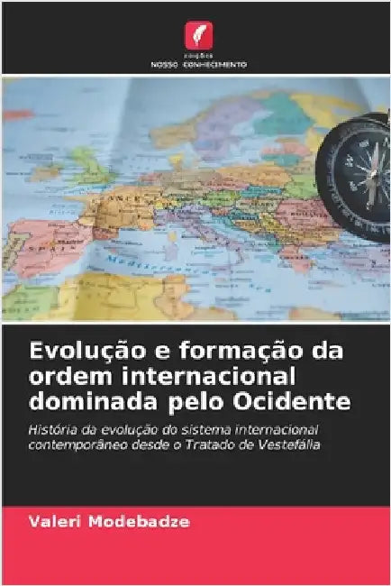 Evolução e formação da ordem internacional dominada pelo Ocidente by Modebadze, Valeri