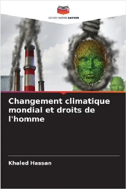 Changement climatique mondial et droits de l'homme by Khaled Hassan