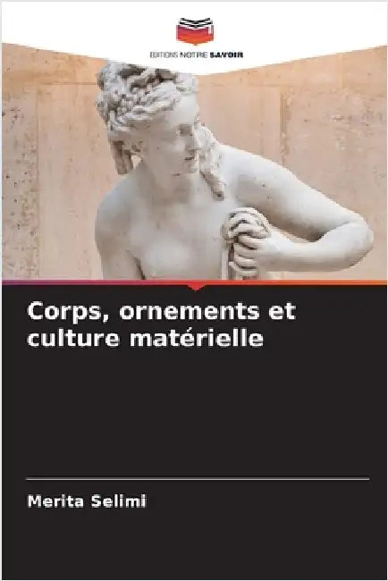 Corps, ornements et culture matérielle by Selimi, Merita