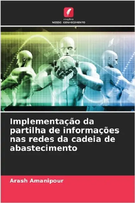 Implementação da partilha de informações nas redes da cadeia de abastecimento by Arash Amanipour