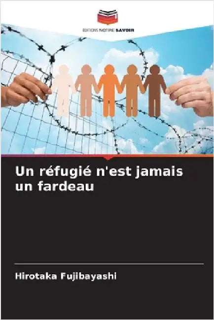 Un réfugié n'est jamais un fardeau by Fujibayashi, Hirotaka