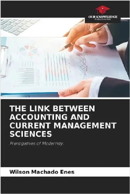 The Link Between Accounting and Current Management Sciences by Machado Enes, Wilson