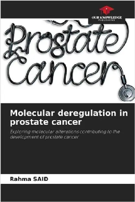 Molecular deregulation in prostate cancer by Said, Rahma