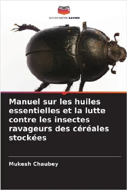 Manuel sur les huiles essentielles et la lutte contre les insectes ravageurs des céréales stockées by Chaubey, Mukesh