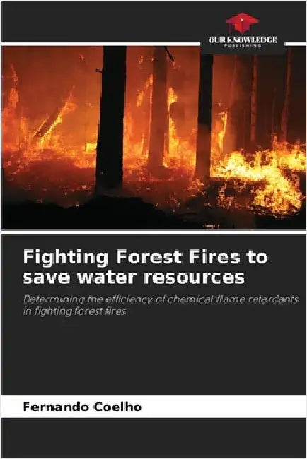 Fighting Forest Fires to save water resources by Coelho, Fernando