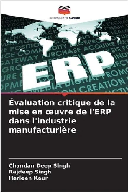 Évaluation critique de la mise en oeuvre de l'ERP dans l'industrie manufacturière by Singh, Chandan Deep