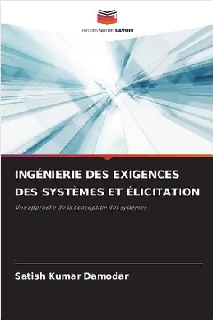 Ingénierie Des Exigences Des Systèmes Et Élicitation by Damodar, Satish Kumar