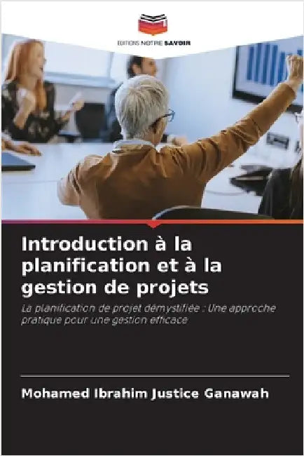Introduction à la planification et à la gestion de projets by Ganawah, Mohamed Ibrahim Justice