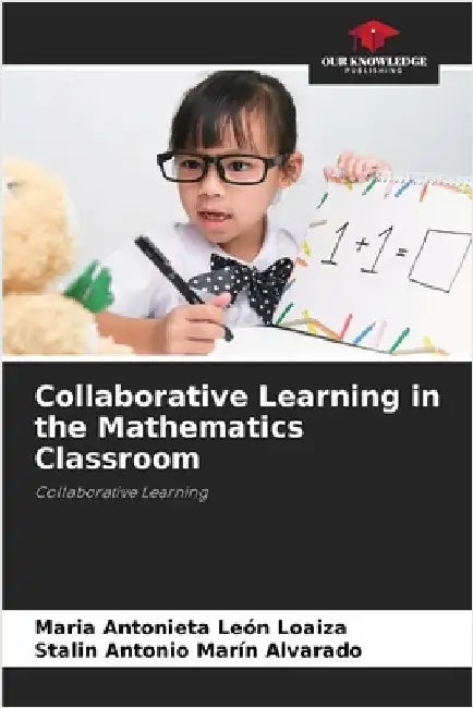 Collaborative Learning in the Mathematics Classroom by León Loaiza, Maria Antonieta