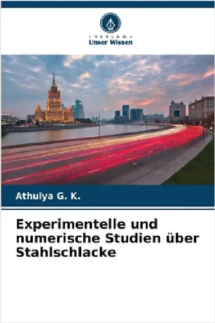 Experimentelle und numerische Studien über Stahlschlacke by G. K., Athulya