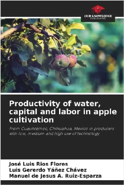 Productivity of water, capital and labor in apple cultivation by Ríos Flores, José Luis