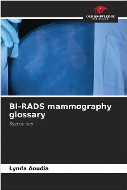 BI-RADS mammography glossary by Aoudia, Lynda