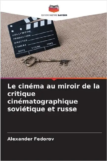 Le cinéma au miroir de la critique cinématographique soviétique et russe by Fedorov, Alexander