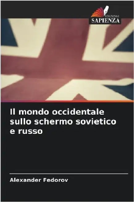 Il mondo occidentale sullo schermo sovietico e russo by Fedorov, Alexander