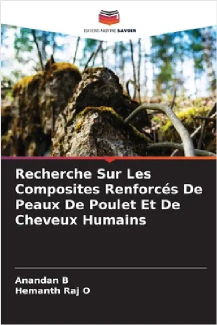 Recherche Sur Les Composites Renforcés De Peaux De Poulet Et De Cheveux Humains by B, Anandan