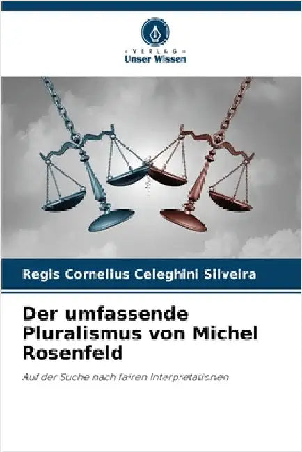 Der umfassende Pluralismus von Michel Rosenfeld by Silveira, Regis Cornelius Celeghini