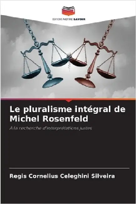 Le pluralisme intégral de Michel Rosenfeld by Silveira, Regis Cornelius Celeghini