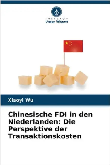 Chinesische FDI in den Niederlanden: Die Perspektive der Transaktionskosten by Xiaoyi Wu