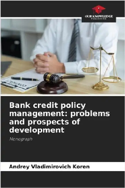 Bank credit policy management: problems and prospects of development by Koren, Andrey Vladimirovich