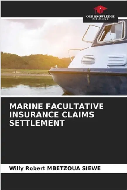 Marine Facultative Insurance Claims Settlement by Mbetzoua Siewe, Willy Robert