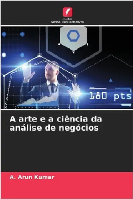 A arte e a ciência da análise de negócios by Kumar, A. Arun