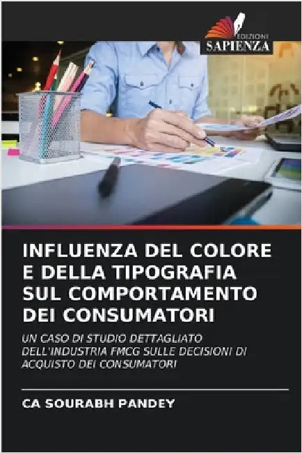Influenza del Colore E Della Tipografia Sul Comportamento Dei Consumatori by Pandey, Ca Sourabh