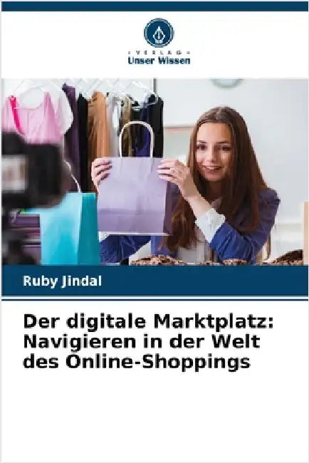 Der digitale Marktplatz: Navigieren in der Welt des Online-Shoppings by Jindal, Ruby