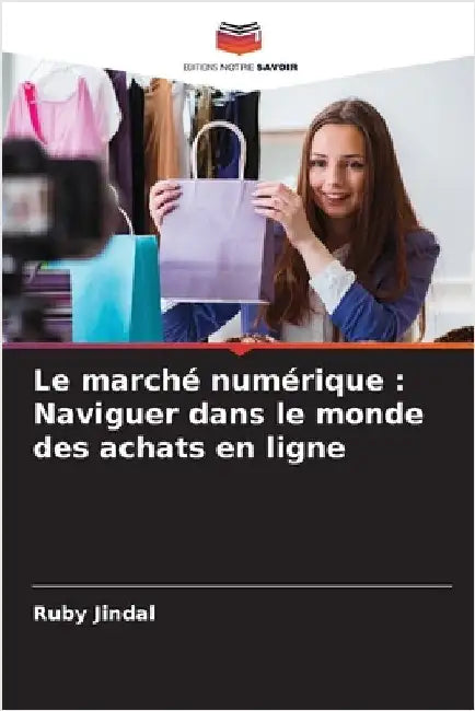 Le marché numérique: Naviguer dans le monde des achats en ligne by Jindal, Ruby