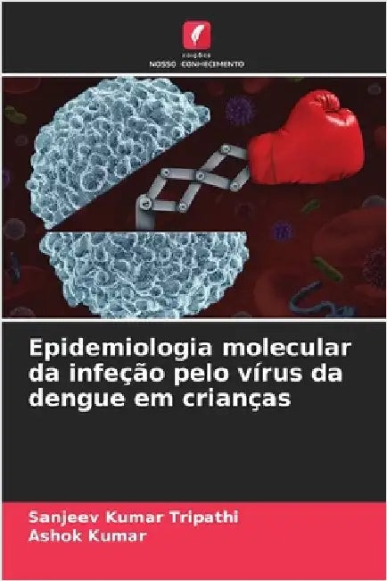 Epidemiologia molecular da infeção pelo vírus da dengue em crianças by Tripathi, Sanjeev Kumar