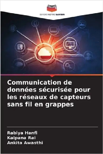 Communication de données sécurisée pour les réseaux de capteurs sans fil en grappes by Hanfi, Rabiya