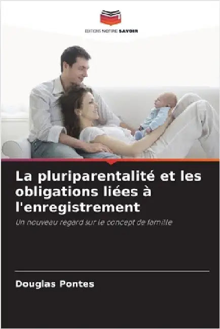La pluriparentalité et les obligations liées à l'enregistrement by Pontes, Douglas