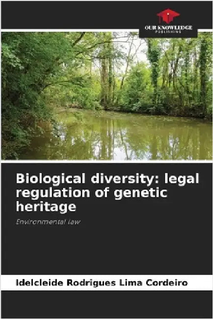 Biological diversity: legal regulation of genetic heritage by Idelcleide Rodrigues Lima Cordeiro