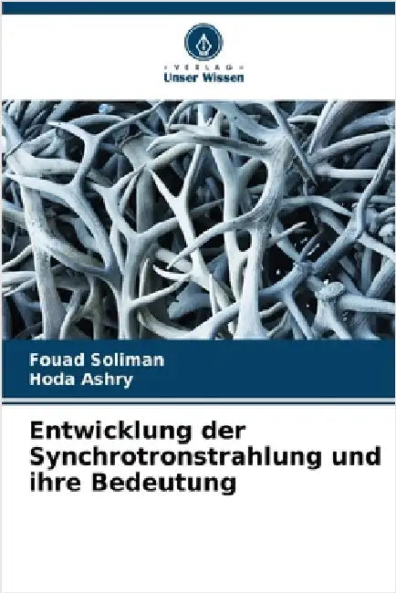 Entwicklung der Synchrotronstrahlung und ihre Bedeutung by Soliman, Fouad