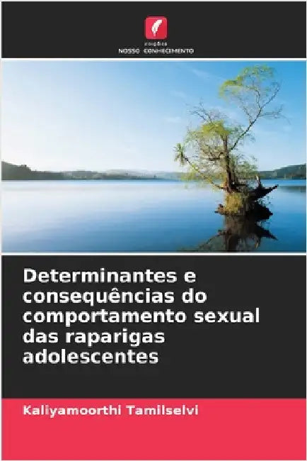 Determinantes e consequências do comportamento sexual das raparigas adolescentes by Kaliyamoorthi Tamilselvi